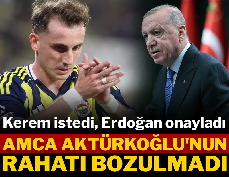 Kerem istedi, Erdoğan onayladı
Amca Aktürkoğlu'nun rahatı bozulmadı sozcu.com.tr/kerem-istedi-e…