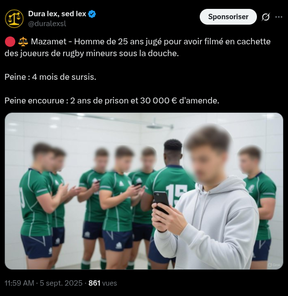🔴⚖️ On peut se payer quoi de nos jours pour 4 mois avec sursis ?

- Frapper sa femme jusqu'à lui perforer le tympan.
- Tirer des mortiers d'artifice sur des FO.
- Cacher le cadavre de son coloc et jeter sa tête à la poubelle.
- Filmer en cachette des mineurs sous la douche.
