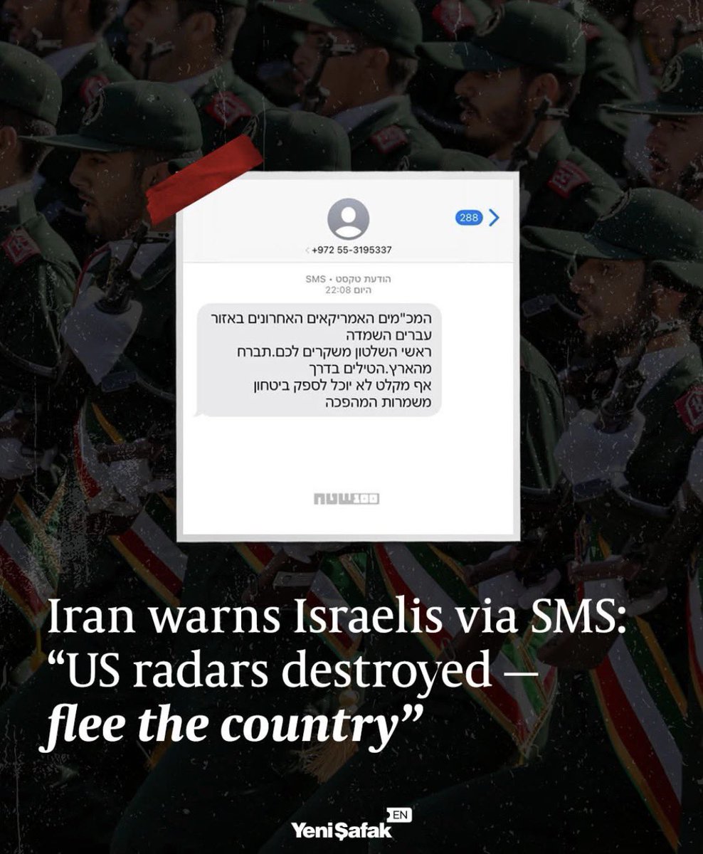 🇮🇷📥

Iran to Israelis: Flee

According to Israeli media reports, the Iranian Revolutionary Guard has sent a message to Israelis’ phones, urging them to leave the country.

“NO SHELTER CAN PROVIDE SAFETY”

The message stated:

“The last American radar systems in the region have