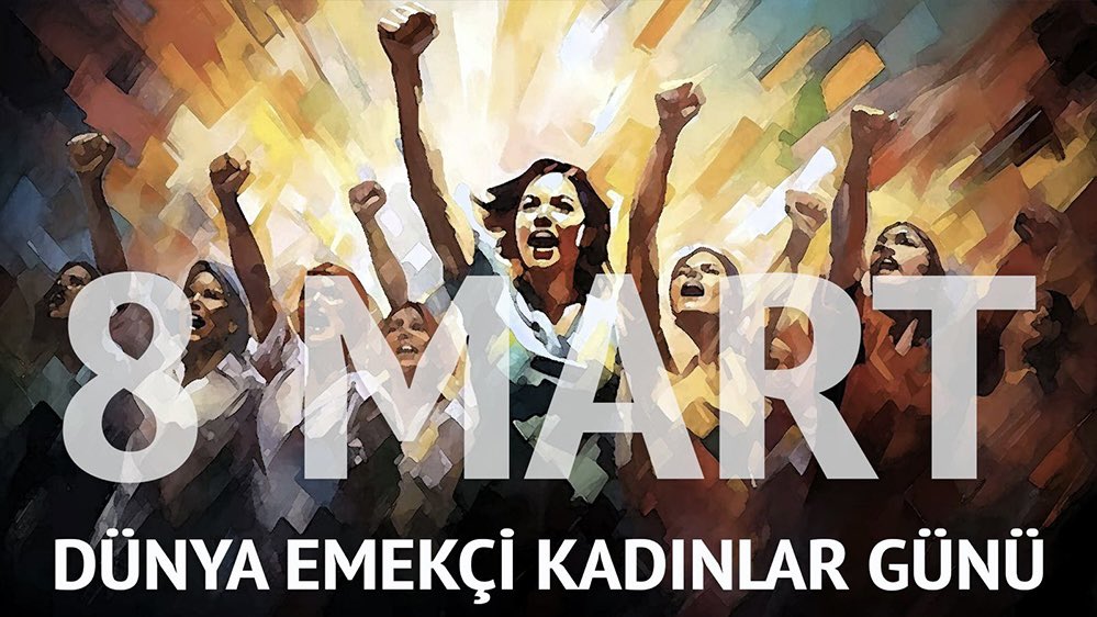 8 Mart Dünya Emekçi Kadınlar Günü Kutlu Olsun…