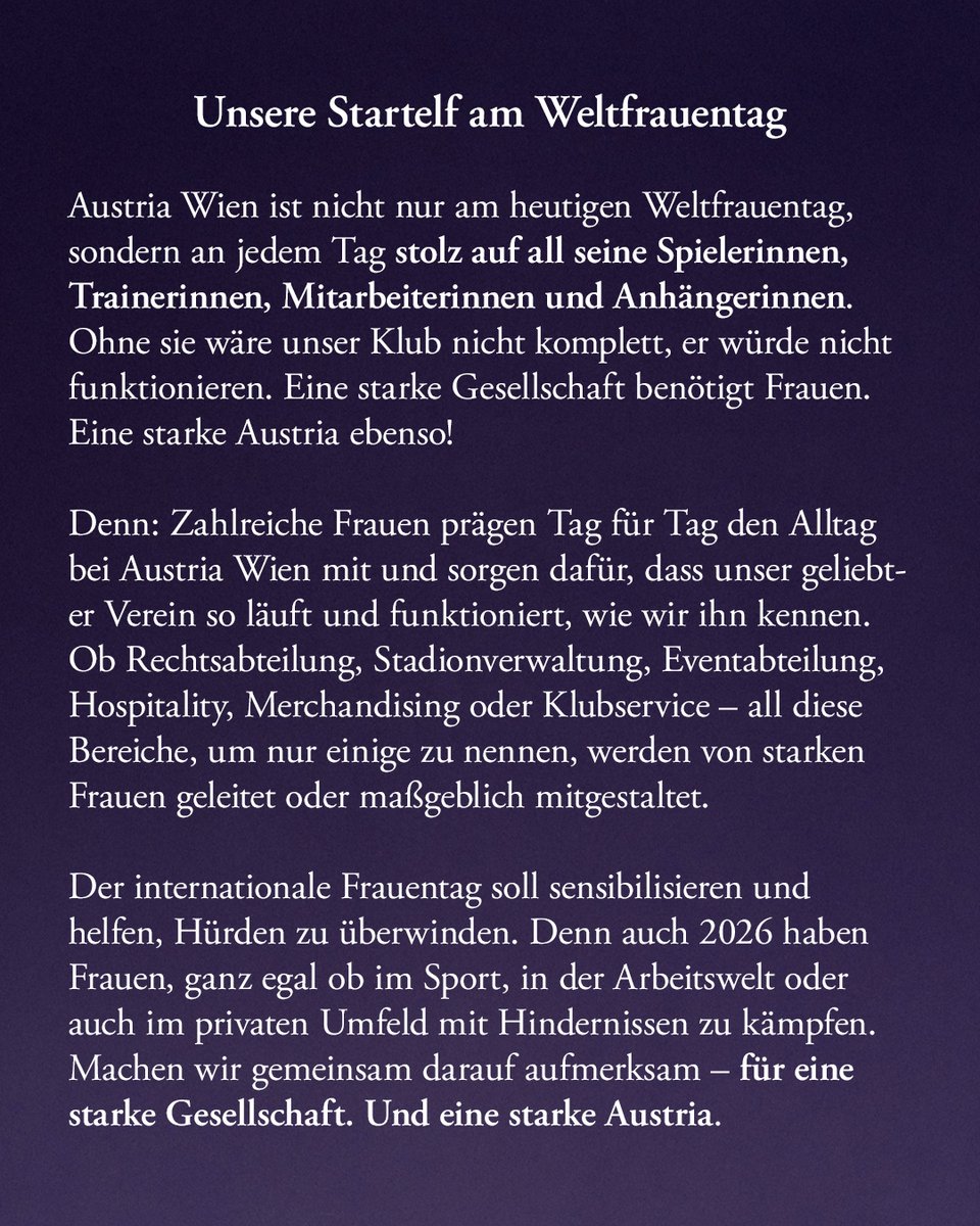 FKAustriaWien's tweet photo. Unsere Startelf am @womensday 💜

Austria Wien ist jeden Tag stolz auf all seine Spielerinnen, Trainerinnen, Mitarbeiterinnen und Anhängerinnen. Ohne sie wäre unsere Austria nicht komplett.
Eine starke Gesellschaft benötigt Frauen.
Eine starke Austria ebenso!
#faklive #IWD2026 https://t.co/rGpJQxJwID