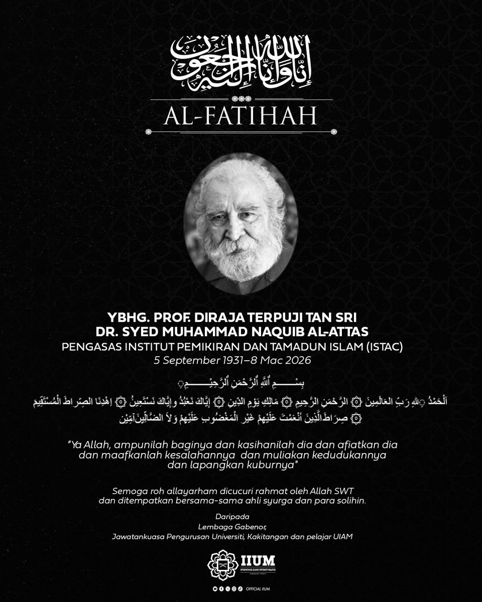 Al-Fatihah

We mourn the loss of YBhg. Prof. DiRaja Tan Sri Dr. Syed Muhammad Naquib al-Attas. A monumental figure in Islamic thought and the founder of ISTAC, his intellectual contributions remain a guiding light for the Ummah

#IIUM2026 #TawhidicEpistemology #UmmaticExcellence
