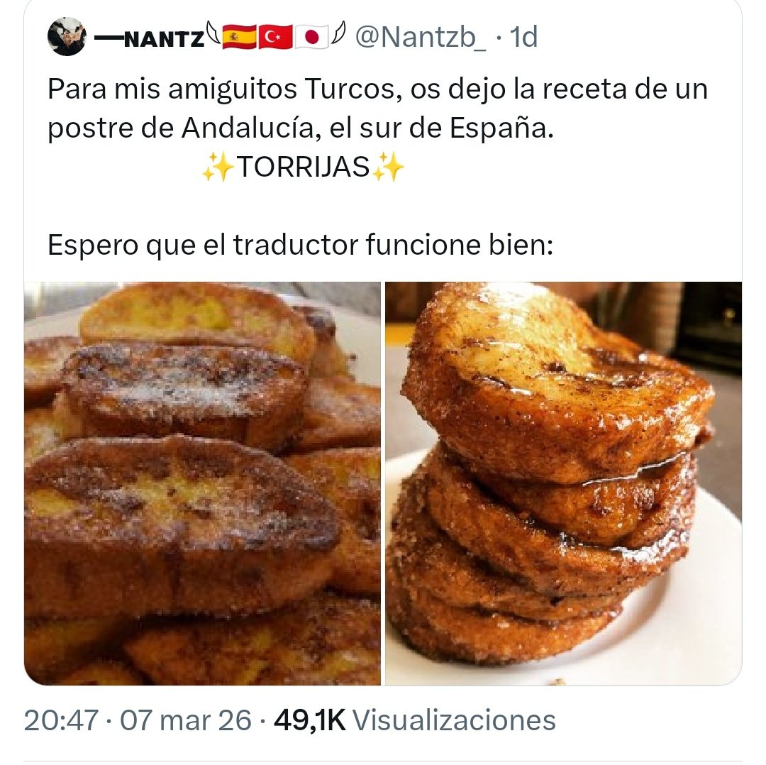 <a href="/Millancastella/">ⲈmiⲒiⲁⲛⲉⲛsⲉ</a> No pillo la polémica de las torrijas ya que <a href="/Nantzb_/">—ɴᴀɴᴛᴢ𓆩🇪🇸🇹🇷🇯🇵𓆪</a> no excluye a nadie. Dice que es un postre de Andalucía. Y ser típico del sur (lo es) no implica que no sea en más sitios.
Es como ofenderse si un madrileño dice que el cocido es un plato de Madrid, porque se tome en más sitios.