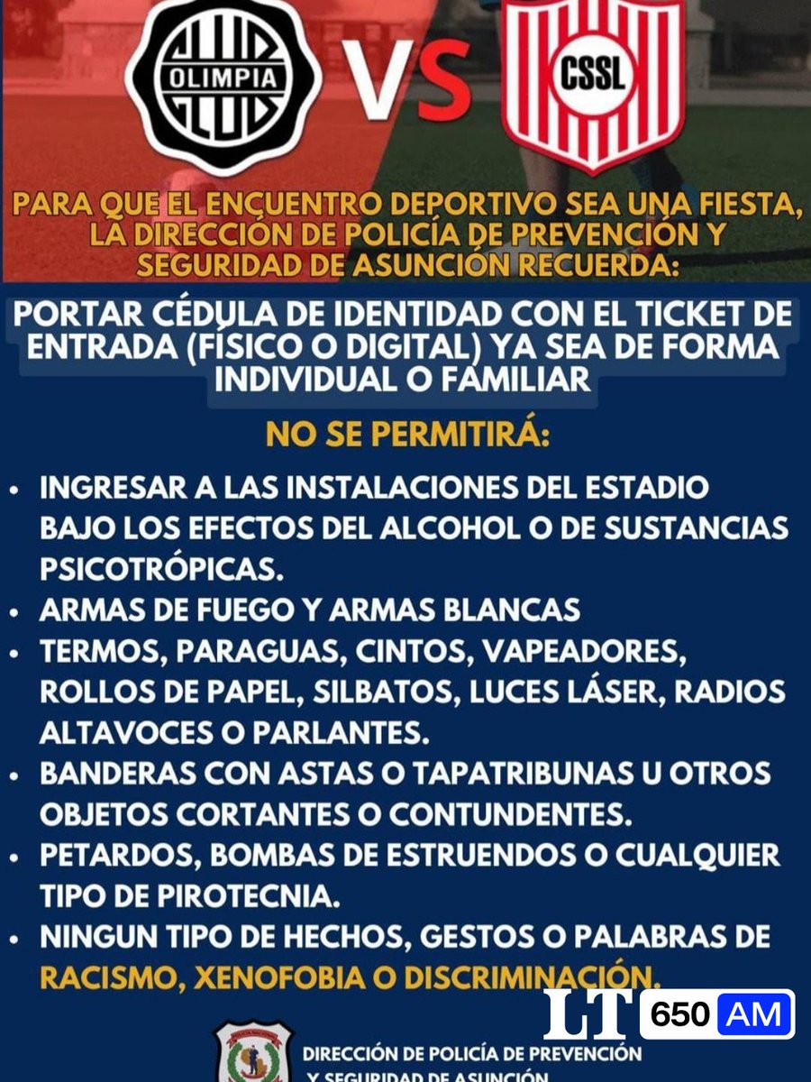 latribu650am_py's tweet photo. 🚨 ATENCIÓN HINCHAS: CONTROLES ESTRICTOS PARA EL PARTIDO DE OLIMPIA VS SAN LORENZO

🚔 La Dirección de Policía de Prevención y Seguridad de Asunción recuerda las prohibiciones y controles para el encuentro de hoy, con un fuerte operativo de seguridad.

🛂 El Crio. Juan Agüero informó que habrá tres anillos de control, verificación de cédula obligatoria e inspecciones físicas para el ingreso.

👮‍♂️ Más de 1.000 efectivos, alcohol test y controles a vehículos acompañarán el operativo desde el ingreso a la capital hasta el estadio.

#650AM #LaTribuAM #LaTribuna