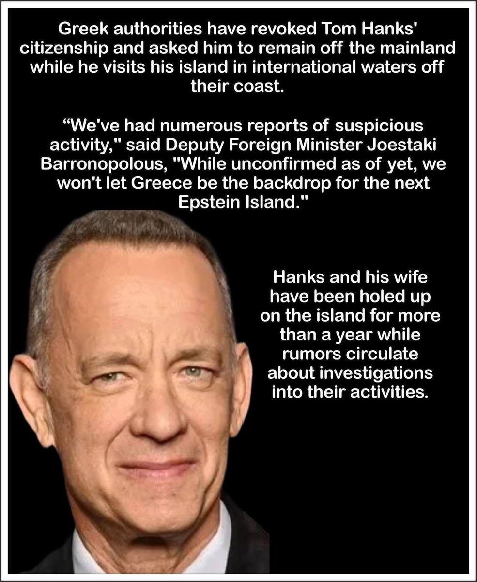mcafeenew's tweet photo. 🚨BOMBSHELL ALERT: TOM HANKS STRIPPED OF GREEK CITIZENSHIP – FORCED TO STAY ON HIS CREEPY PRIVATE ISLAND AMID EXPLOSIVE EPSTEIN-LIKE SCANDAL!

🔗 https://t.co/Y7COdvDaqx

Greek officials SLAM the door on Hollywood's golden boy, citing "numerous reports of SUSPICIOUS ACTIVITY" that could turn Greece into the NEXT PEDO PARADISE!

Deputy Minister Joestaki Barronopolous DROPS THE HAMMER: "We WON'T let our country be the backdrop for this TWISTED BACKDROP!"

Hanks and his wife HOLED UP for OVER A YEAR while DARK RUMORS of PROBES into their SHADY DEEDS swirl like a hurricane!

Is this the UNRAVELING of a celebrity PEDO RING? What HORRORS are lurking on that island? You WON'T BELIEVE the dirt coming out – SHARE THIS NOW before it's SUPPRESSED!

Follow @mcafeenew for more drops.