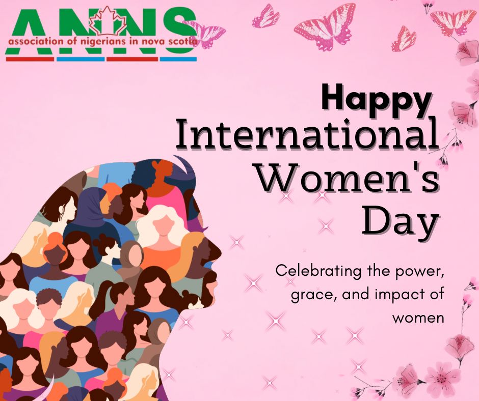 We at the Association of Nigerians in Nova Scotia (ANNS) celebrate our women on this special day.