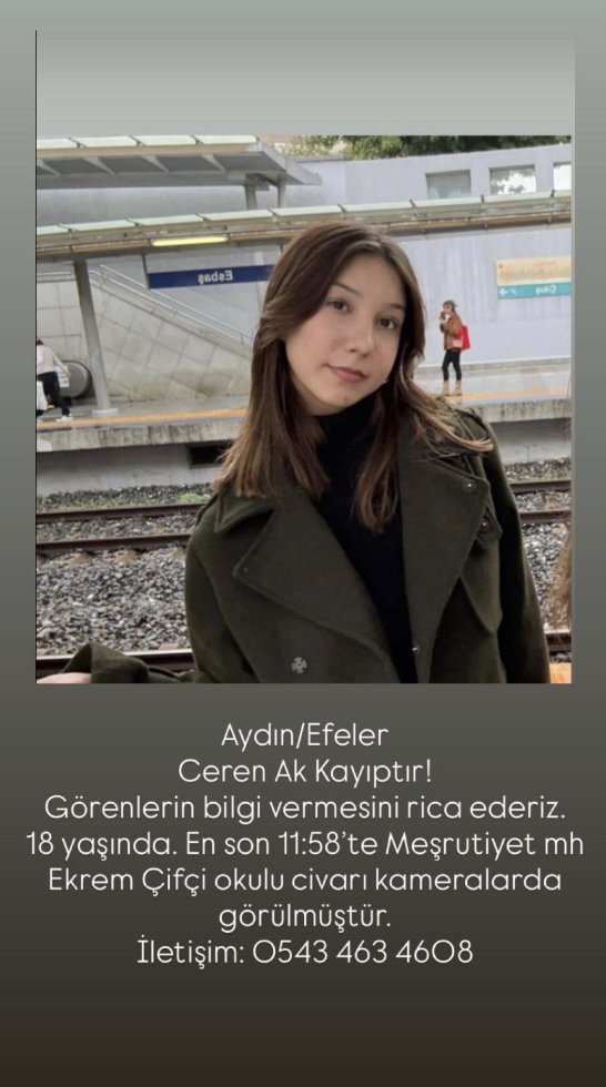 Aydın / Efeler’de 18 yaşındaki Ceren Ak’tan haber alınamıyor. 

Ailesi, gören ya da bilgi sahibi olanların kendilerine ulaşmasını istiyor.