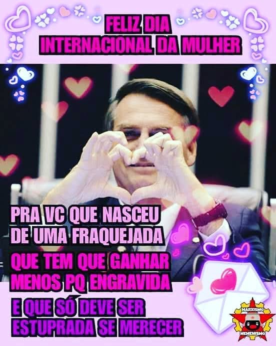 Nada lamentável pra mim, lembrar às mulheres que ainda defendem esse bossal, o que elas significam pra ele, no Dia Internacional da Mulher!