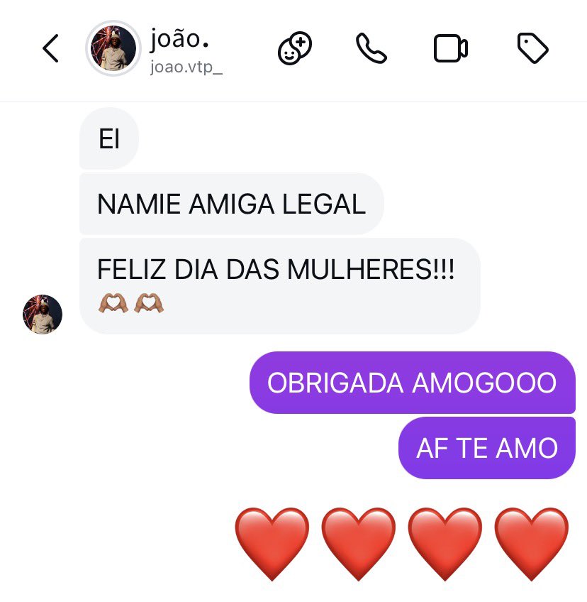 joão o único homem sem ser meu pai a me dar feliz dia das mulheres, obrigada joão amigo famoso você tá no coração ❤️