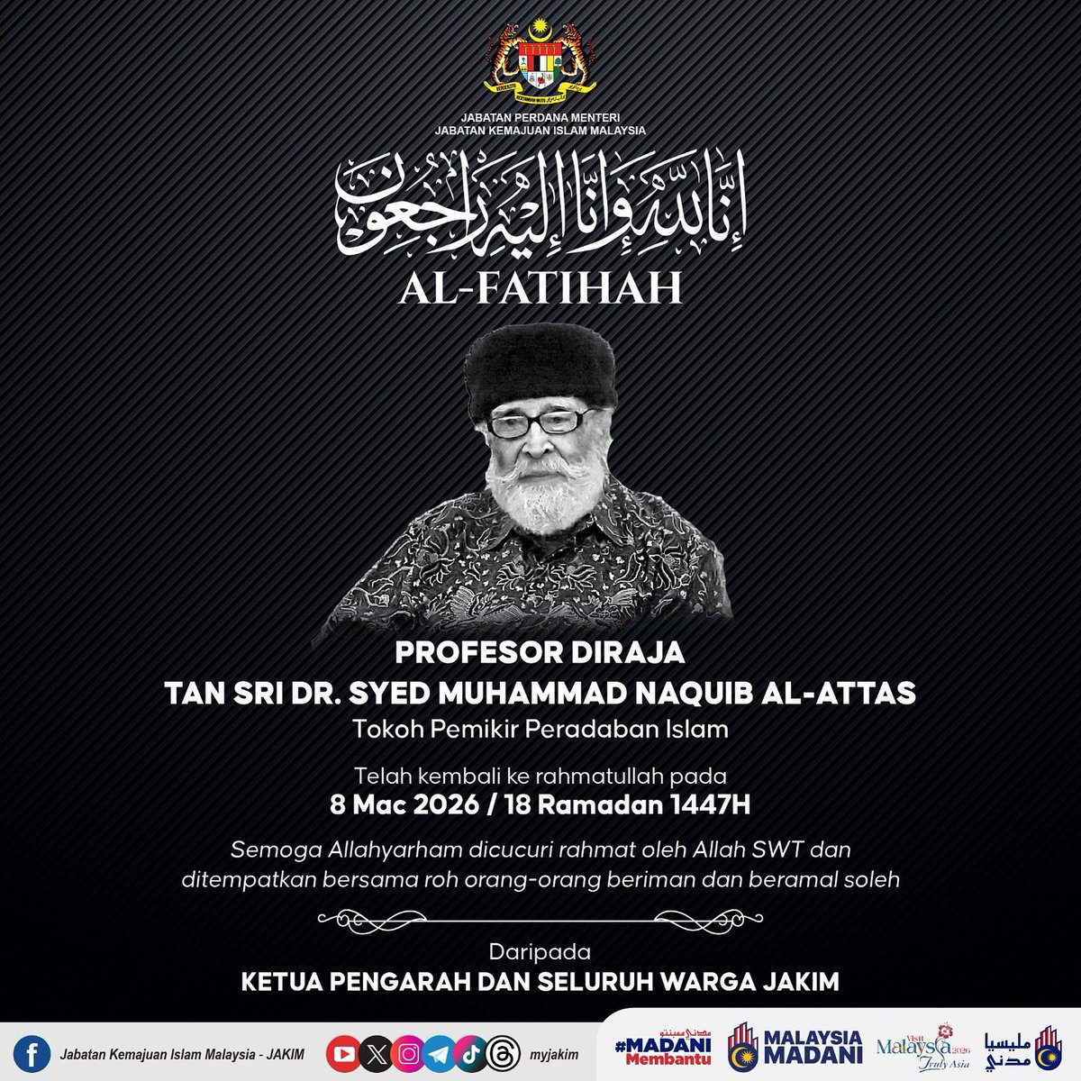 MyJAKIM's tweet photo. Dengan penuh rasa dukacita, Seluruh warga JAKIM merakamkan ucapan takziah atas pemergian tokoh ilmuwan dan pemikir peradaban Islam kontemporari, Allahyarham Profesor Diraja Tan Sri Dr Syed Muhammad Naquib Al-Attas pada 8 Mac 2026 bersamaan 18 Ramadan 1447H. https://t.co/v5l7nXmrvD