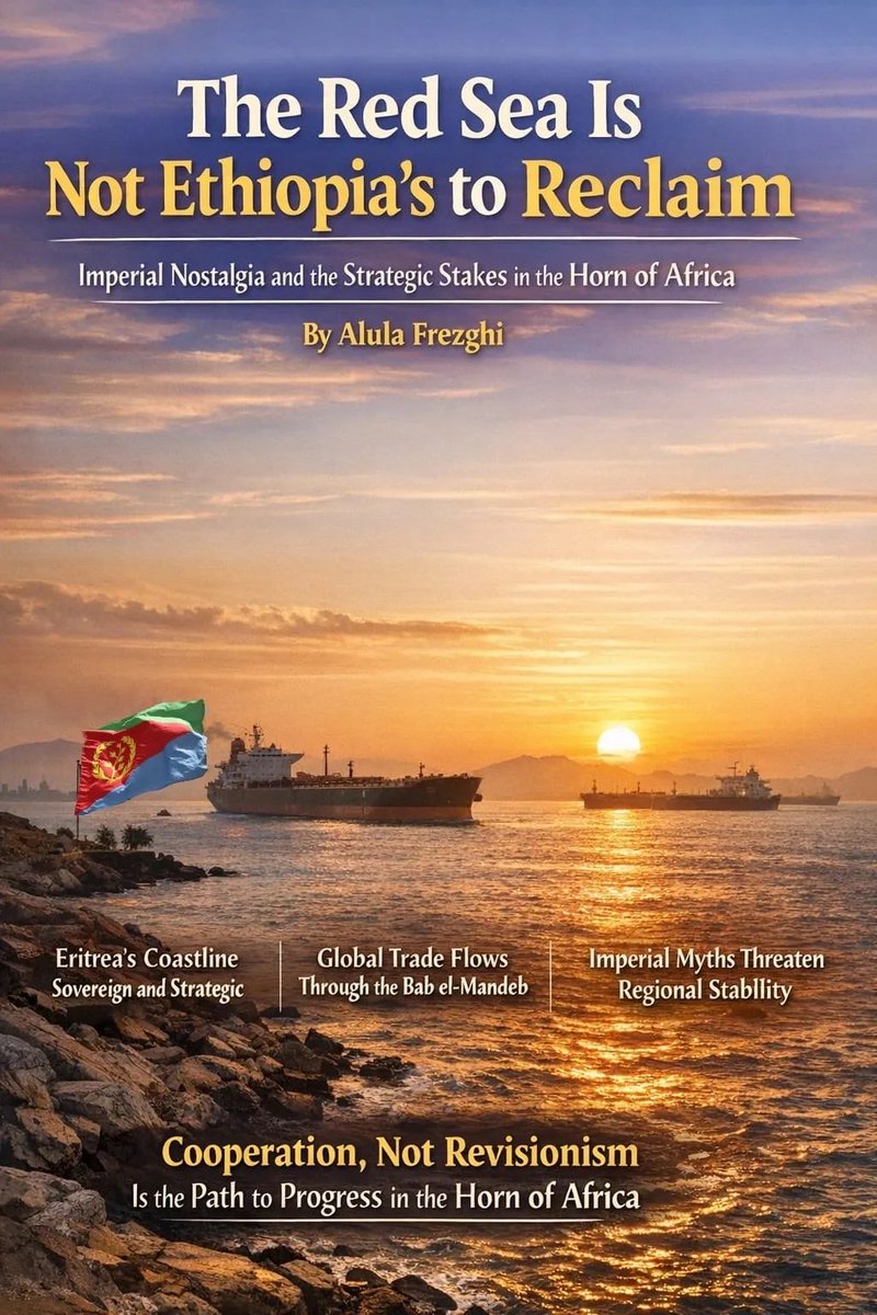 AlulaFre's tweet photo. The Red Sea Is Not Ethiopia’s to Reclaim

Imperial Nostalgia and the Strategic Stakes in the Horn of Africa

By Alula Frezghi
@RedSeaBeacon 

At sunrise along the shores of Assab, the Red Sea turns copper beneath a horizon crowded with global commerce. Tankers from the Gulf move north toward the Mediterranean. Container ships from Asia thread their way toward Europe. Just beyond lies the narrow maritime gate of the Bab el-Mandeb, one of the world’s most consequential chokepoints.
Nearly a tenth of global trade flows through these waters. Energy shipments, military patrols, and commercial vessels converge here in a dense corridor linking the Indian Ocean to the Mediterranean.
The coastline overlooking this passage belongs to the sovereign state of Eritrea.
Yet hundreds of miles inland, in Addis Ababa, political rhetoric increasingly suggests that these shores represent something Ethiopia once possessed and must now reclaim.
In October 2023, Prime Minister Abiy Ahmed told Ethiopia’s parliament that his country possesses a historical and natural right to an outlet to the Red Sea. For a nation with a vast population and growing economy, he argued, permanent landlocked status is strategically untenable.
The remarks ignited debate across the Horn of Africa. Ethiopian media and political figures began portraying the Red Sea as a lost inheritance an essential part of the country’s historical destiny. But the notion that Ethiopia historically owned the Red Sea coast rests less on historical evidence than on political mythology. And myths, when elevated into state policy, can destabilize already fragile regions.
The Myth of Lost Shores
The belief that Ethiopia once possessed the Red Sea coastline draws largely from imperial memory rather than documented sovereignty.
For centuries the Ethiopian highland kingdom often called Abyssinia was a landlocked polity whose authority expanded and contracted across the interior of the Horn of Africa. Its rulers invoked sacred legitimacy through chronicles such as the medieval text Kebra Nagast, which traced Ethiopian kings to biblical ancestry.
Yet these narratives described symbolic geography rather than territorial administration.
The historian Christopher Clapham famously described Ethiopian imperial ideology as possessing a “pretension to universal jurisdiction” a tendency to claim authority over lands far beyond the reach of effective governance.
In reality, the Red Sea coast developed under its own political systems shaped by maritime commerce, local rulers, and external empires.
ReadMore @RedSeaBeacon 

@hawelti 
@Sudan #Djibouti #Somalia #Egypt #SaudiArabia #Turkey #Qatar #UAE
@shabait @EmbassyEritrea @hadnetkeleta @SirakBahlbi @EliasAmare
@Ghidewon @Yehdavid @GhideonMusa @SharronYemane
@PMEthiopia @MFAEthiopia @MofaSudan  @TheAtlantic 
@AfricanUnion @ForeignPolicy 
@cnni @AJEnglish @BBCWorld @Reuters @AFP @AlAhramWeekly 
@FT @latimes @nytimes @BBCWorld @AlJazeera @tberhan0437898
@shabait  @ERiTV_Official 

https://t.co/B94hJWyoo1