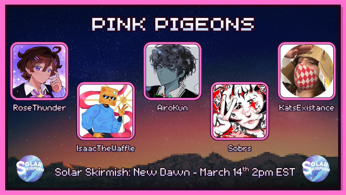 📢| Announcing The "Pink Pegeons"

<a href="/AiroTweets/">AiroKun</a> 
<a href="/katsexistence/">KatsExistance</a> 
<a href="/ImSobringUp/">Sobr</a> 
<a href="/KnockOutIsaac/">IsaacTheWaffle</a> 
<a href="/rosethunder_/">RoseThunder 💜</a> 

Watch them play in Solar Skirmish: New Dawn THIS Saturday at 2pm EST
