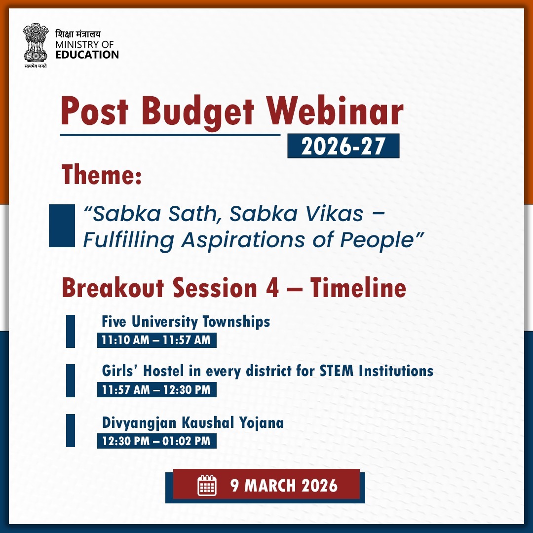 The Department of Higher Education, Ministry of Education, is organising the Post Budget Webinar 2026–27 on 9 March 2026, under the theme “Sabka Sath, Sabka Vikas – Fulfilling Aspirations of People.”

As part of the webinar, Breakout Session 4 will focus on key initiatives aimed