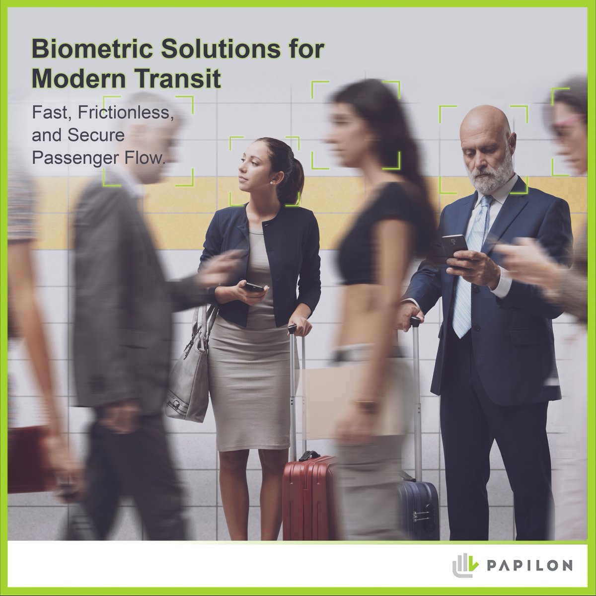 Daha hızlı, daha akıcı ve daha güvenli yolcu deneyimleri için.
Modern ulaşımın potansiyelini biyometri ile açığa çıkarın.
Papilon’unyenilikçi çözümleri ile tanışın.

--

For faster, smoother, and more secure passenger experiences.
Unlock the full potentialof modern transportation