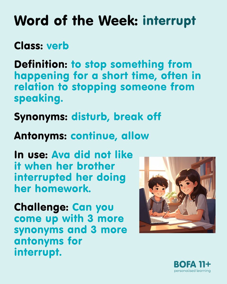 Our #WordOfTheWeek is interrupt - to stop something from happening for a short time, often in relation to stopping someone from speaking. Can you come up with three more antonyms and three more synonyms for interrupt.
More #11PlusResources at bofa11plus.com
#11Plus #ISEB