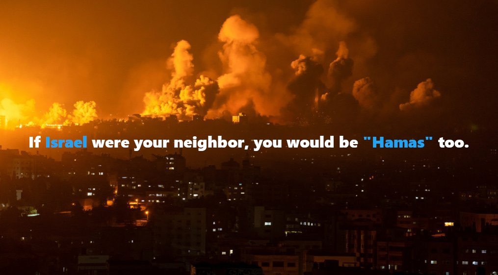 "Si Israel fuese tu vecino, tú también serías Hamás"