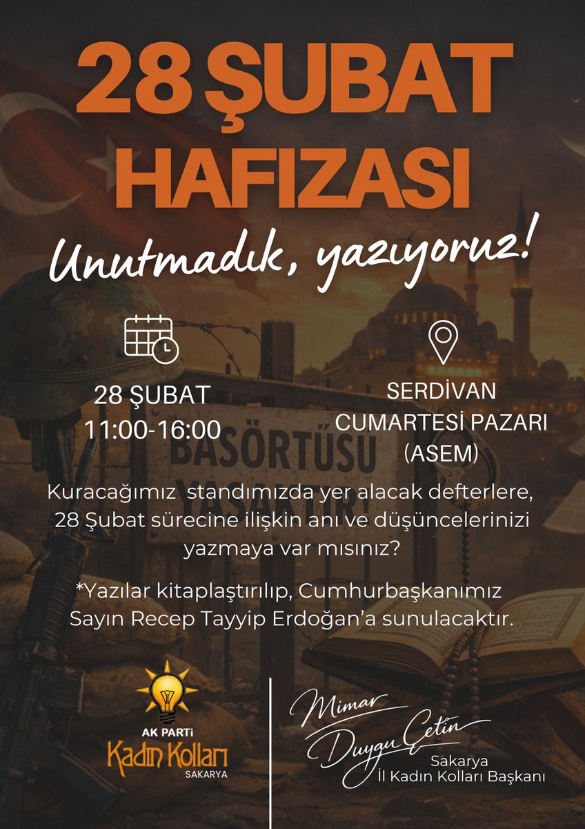28 ŞUBAT HAFIZASI
Unutmadık, yazıyoruz!

📅 28 ŞUBAT
11:00–16:00

📍 SERDİVAN
CUMARTESİ PAZARI (ASEM)

Kuracağımız standımızda yer alacak defterlere, 28 Şubat sürecine ilişkin anı ve düşüncelerinizi yazmaya var mısınız?

Yazılar kitaplaştırılıp, Cumhurbaşkanımız Sayın Recep