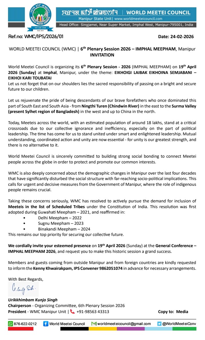 WORLD MEETEI COUNCIL (WMC) | 6th Plenary Session 2026 – IMPHAL MEEPHAM, Manipur
INVITATION

World Meetei Council is organizing its 6th Plenary Session - 2026 (IMPHAL MEEPHAM) on 19th April 2026 (Sunday) at Imphal, Manipur, under the theme: EIKHOIGI LAIBAK EIKHOINA SEMJABANI –