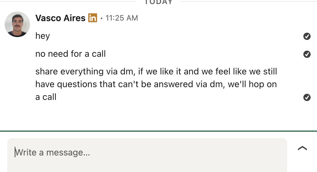 vascoabm's tweet photo. I feel like I'm not the only founder doing this

this is basically the default template I send to people who cold outreach me with a CTA to book a call

I don't mind being sold to, if you're offer is good, let me give you my money

but I don't want to have to hop on a "quick call" to understand your offer

just lay it out in the DMs brother

if I see potential in it, I'll engage, if for some reason I feel the URGE to hop on a sales call I will

you can't expect people to give you their time to be sold to, it's insane