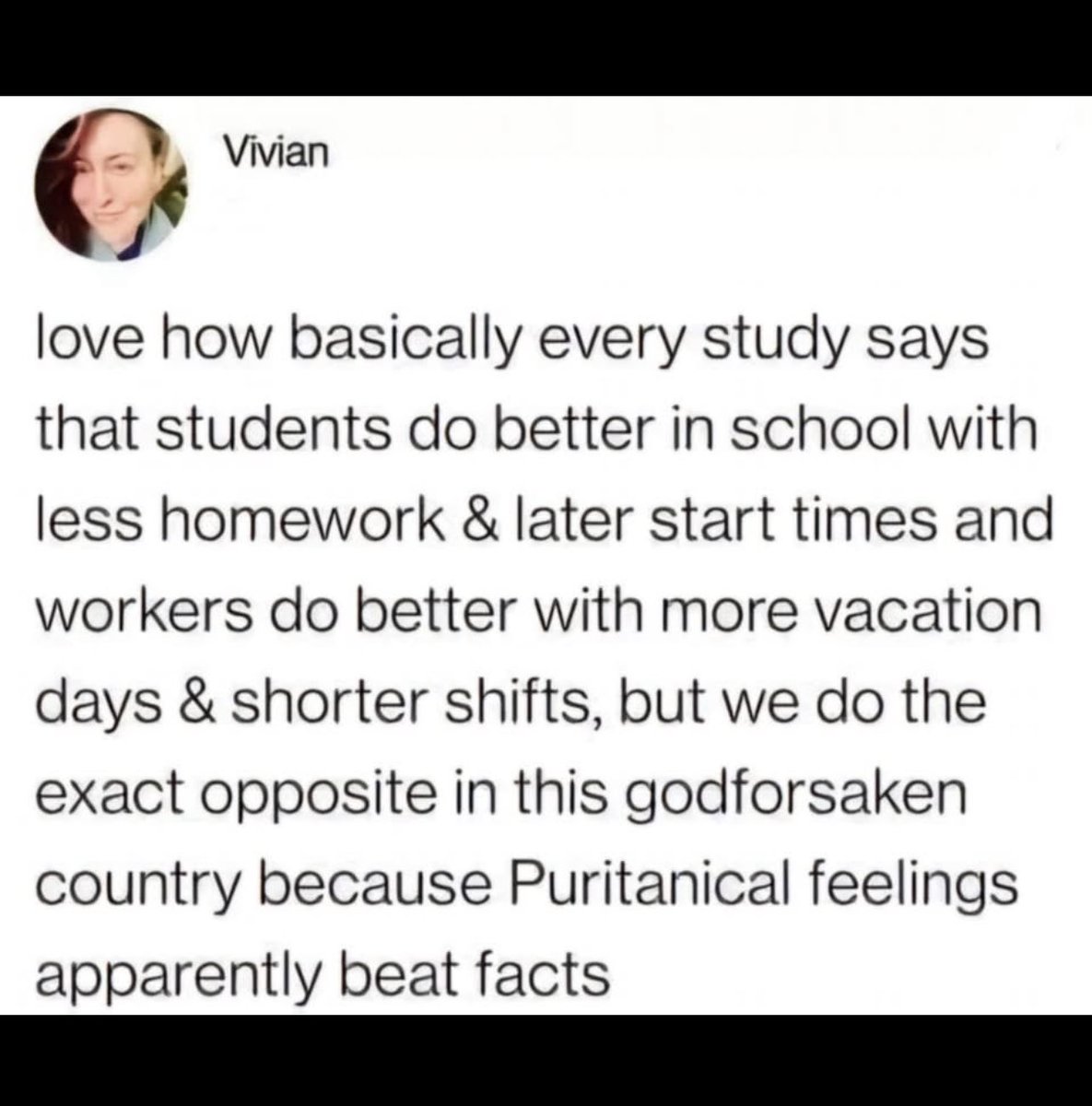 Kids can’t learn for 8 hours straight, nobody can, but the reason school lasts all day is bc parents need somewhere to send their kids while they are working and producing shareholder value.