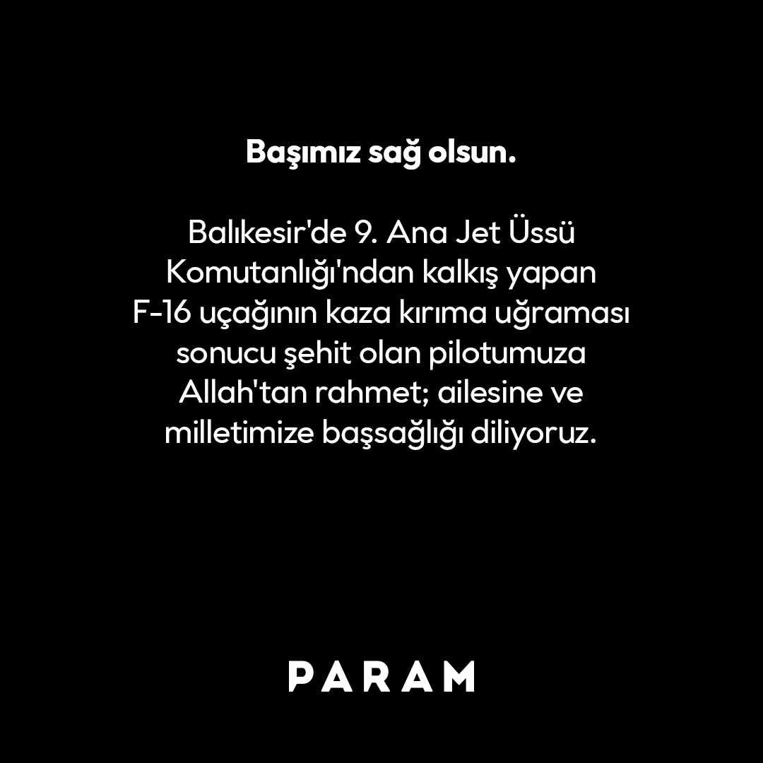 paramcomtr's tweet photo. Balıkesir'de 9. Ana Jet Üssü Komutanlığı'ndan kalkış yapan F-16 uçağının kaza kırıma uğraması sonucu şehit olan pilotumuza Allah'tan rahmet; ailesine ve milletimize başsağlığı diliyoruz. https://t.co/rj9WVBAr4D