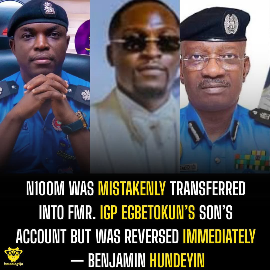 instablog9ja's tweet photo. N100M was mistakenly transferred into fmr. IGP Egbetokun’s son’s account but was reversed immediately — Benjamin Hundeyin 

The Nigeria Police Force has clarified that the N100 million paid into the personal bank account of Victor Egbetokun, son of former Inspector-General of Police Kayode Egbetokun, was a banking error that was promptly corrected.

The clarification followed an online report alleging that the money originated from the Anambra State Government’s security vote account. Speaking on Politics Today on Channels Television, the Force Public Relations Officer, Benjamin Hundeyin, said the transfer was reported by Victor himself and reversed immediately.

“You could remember when he (Omoyele Sowore) said N100 million was paid into the account of the son of the IGP. I called the son of the IGP immediately to know what was going on, and he explained,” Hundeyin said.

“He said he saw N100 million in his account and told his accounts officer to reverse it immediately, which he did,” he added. Hundeyin disclosed that Victor printed his bank statement to confirm the funds had been returned and subsequently closed the account.

He also wrote a petition to the Economic and Financial Crimes Commission, requesting an investigation into the allegation. The police spokesperson maintained that the transaction was purely a banking error and that the funds were refunded to the Anambra State Government’s account shortly after the discovery.

Meanwhile, as earlier reported by Instablog9ja, Kayode Egbetokun recently stepped down as Inspector-General of Police at the request of President Bola Tinubu. He is expected to be replaced by Assistant Inspector-General of Police, Tunji Disu, with preparations said to be underway for a formal handover.