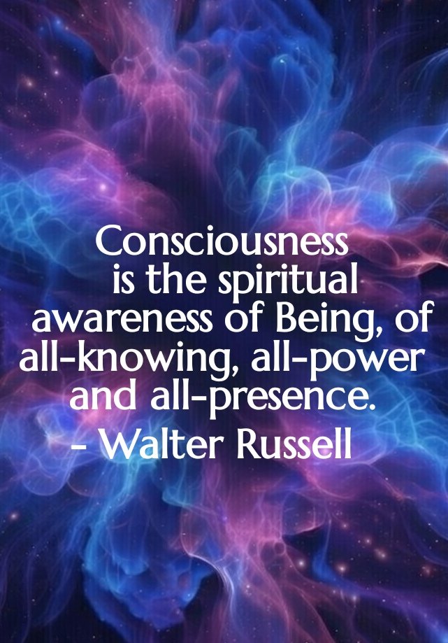 Consciousness is the spiritual awareness of Being, of all-knowing, all-power and all-presence.
- Walter Russell

#walterrussell #quotes #consciousness #spiritualawareness #awareness