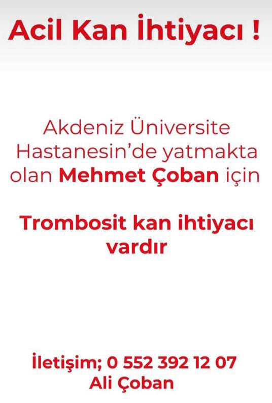 🚨Çok Acil

Akdeniz Üniversite Hastanesi’nde yatmakta olan dedem Mehmet Çoban için Trombosit kan ihtiyacımız vardır.

İletişim:
Ali Çoban - 0552 392 12 07