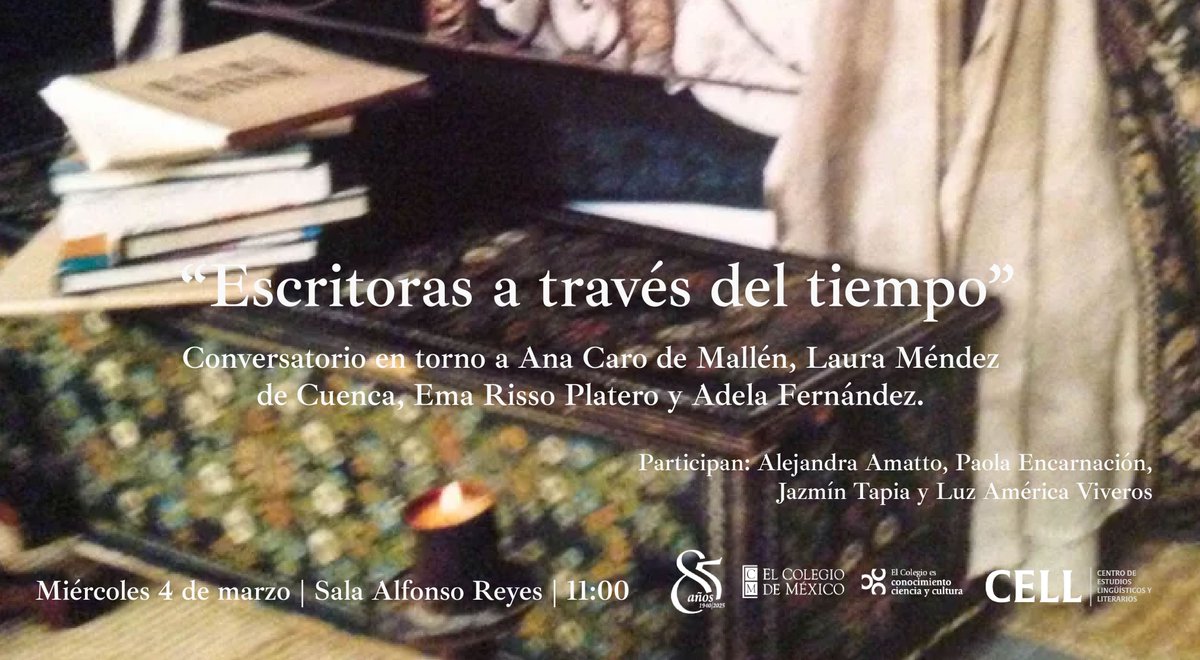 El <a href="/CELLColmex/">CELL Colmex</a> extiende una cordial invitación a "Escritoras a través del tiempo", conversatorio en torno a Ana Caro de Mallén, Laura Méndez de Cuenca, Ema Risso Platero y Adela Fernández.

📅 Miércoles 4 de marzo de 2026 | 11:00 h | Sala Alfonso Reyes

👉 Entrada libre