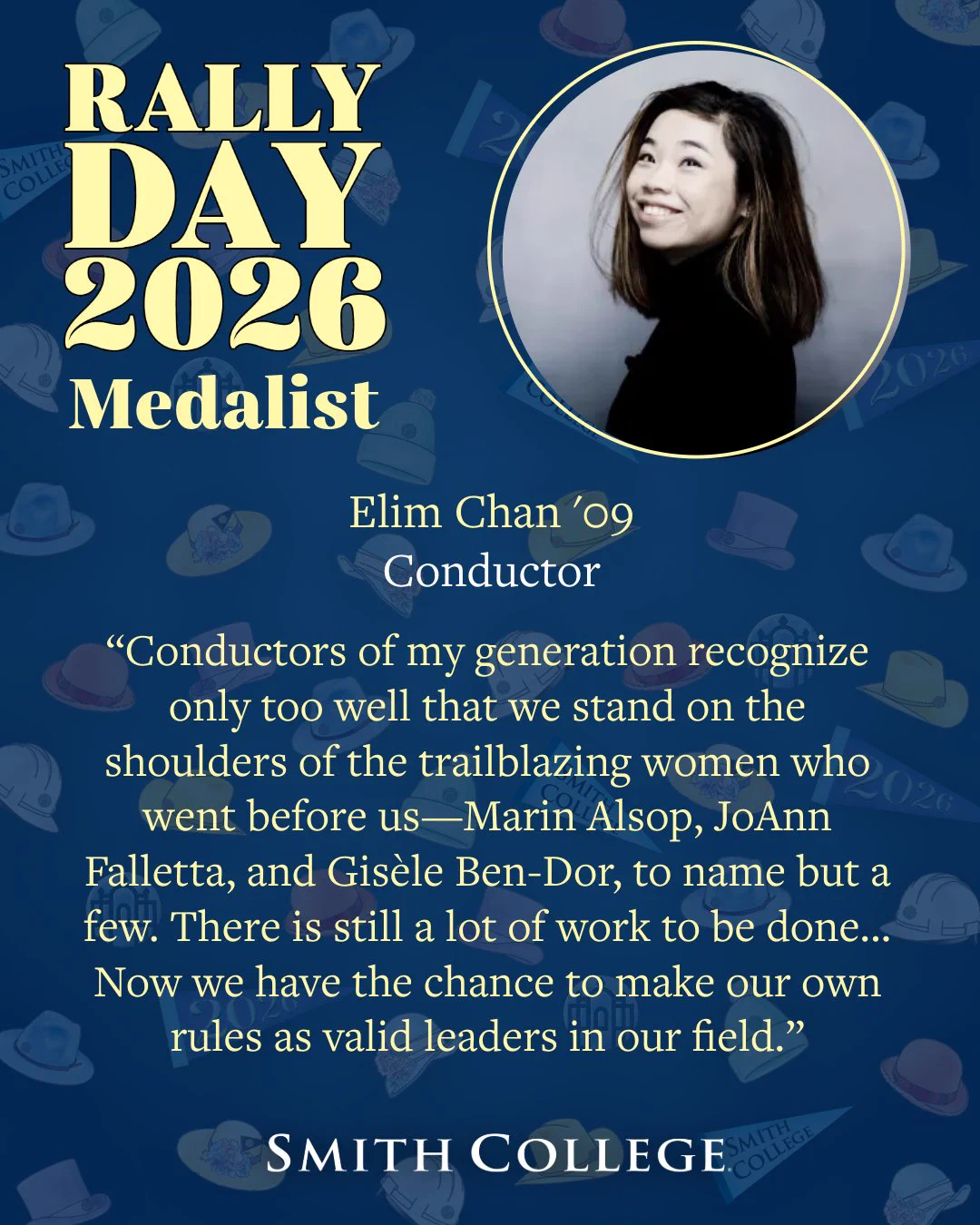 This image is a promotional poster for "Rally Day 2026 Medalist." It features a smiling person next to the text "Elim Chan '09 Conductor." Below is a quote about the recognition of past trailblazing women conductors, including Marin Alsop and others. The background has a pattern with hats and "2026." The bottom of the poster displays "Smith College."
