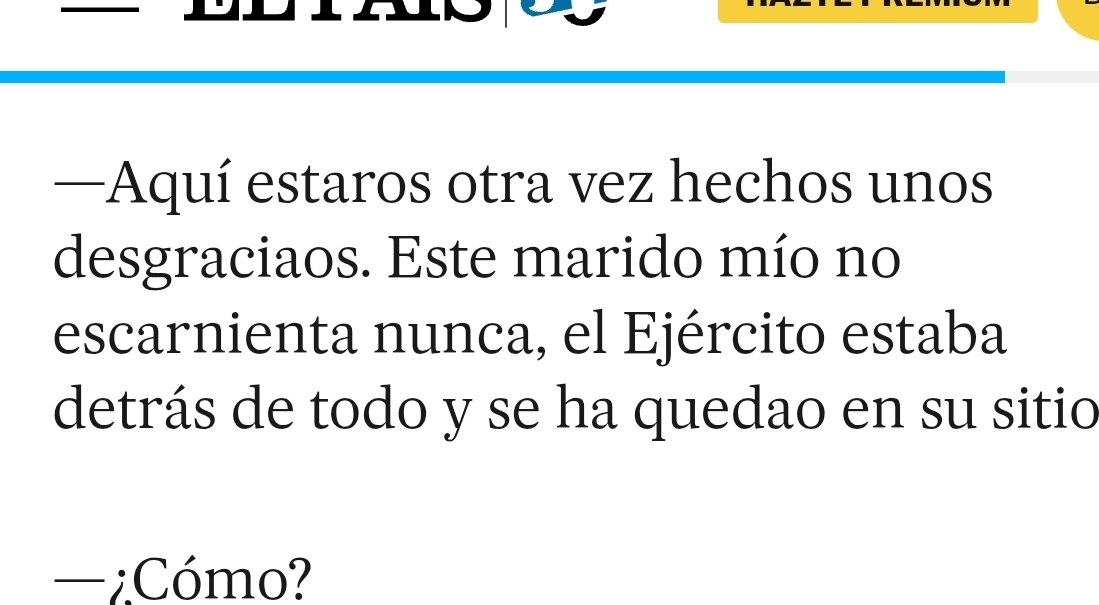 Cervantes decía: "Esta espuerta de huesos me tiene consumidos los días. Mire los surcos que tengo por este rostro, de las lágrimas que derramo por verme casada con esta anotomía".

La mujer de Tejero decía: