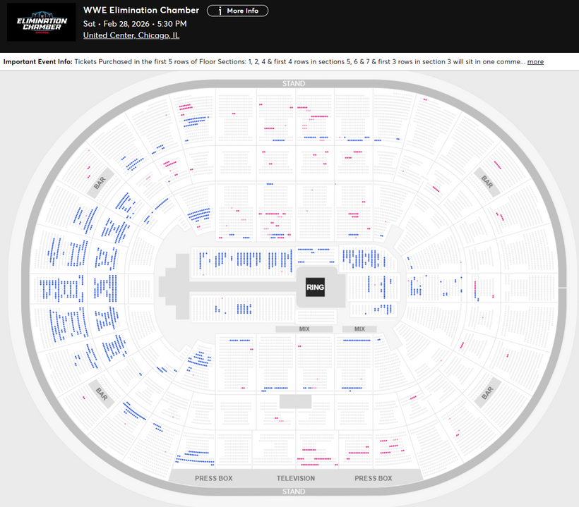 WWE Elimination Chamber
Sat • Feb 28, 2026 • 5:30 PM
United Center, Chicago, IL

Available Tickets: 1,579
Current Setup: 17,016
Tickets Distributed: 15,437

📈 +542 since the last update (5 days ago)
📅 Days until show: 3
🔢 Total # of seats on map: 19,015
⏮ Elimination