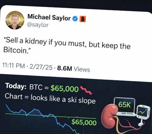 When Michael Saylor said:
“Sell a kidney if you must, but keep the Bitcoin.”

He forgot to mention:
kidneys trade at a fixed price.
Bitcoin does not.
So now you’re:
🫀 Down one kidney
📉 Down $30K
🍷 Explaining at dinner that “volatility builds character”

BTC will recover.
Your