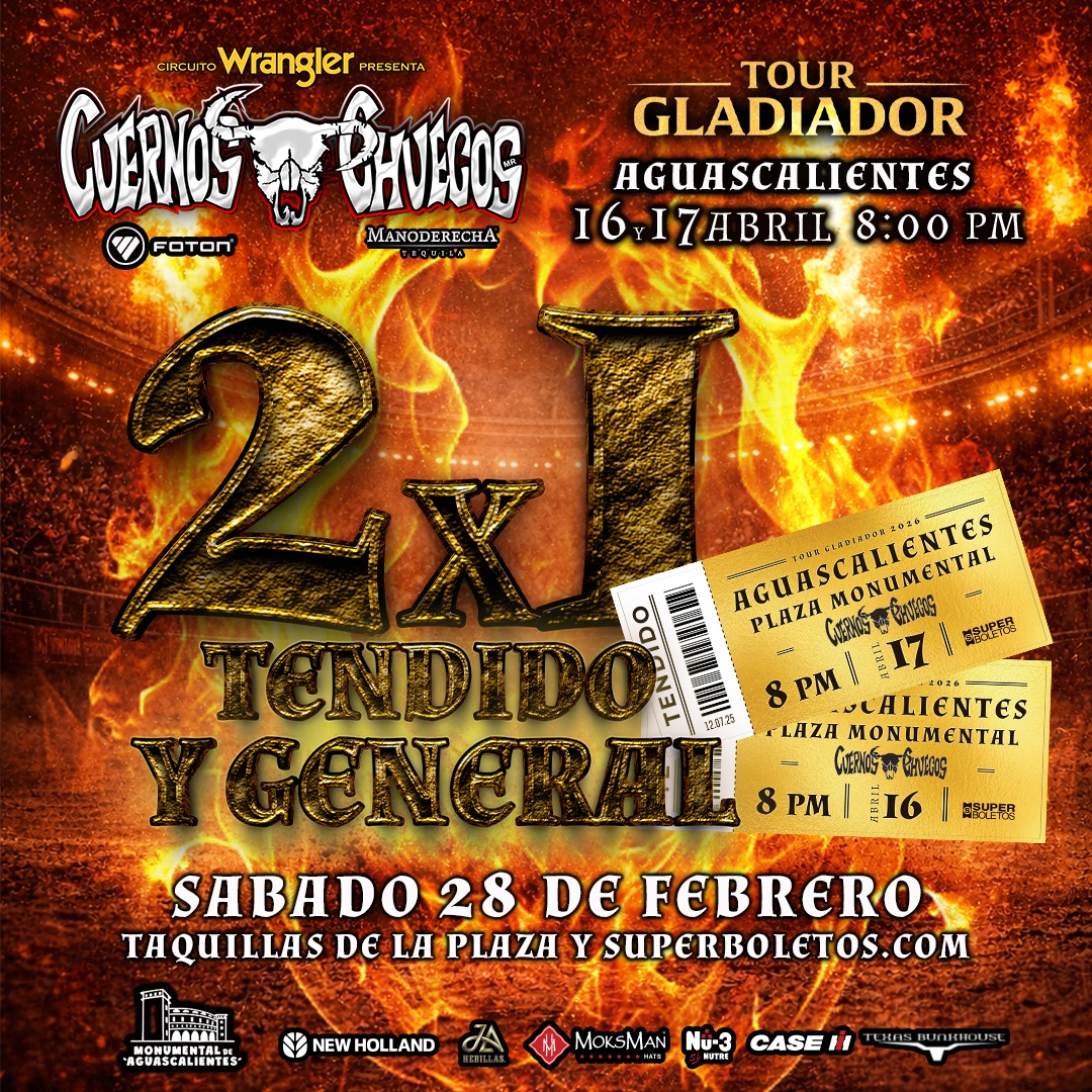 Cuernos Chuecos 
Monumental Plaza de Toros de Aguascalientes 
Jueves 16 y Viernes 17 de Abril 

Boletos 2X1 
Zona Tendido y General 
Sábado 28 de Febrero en Taquillas de la Plaza