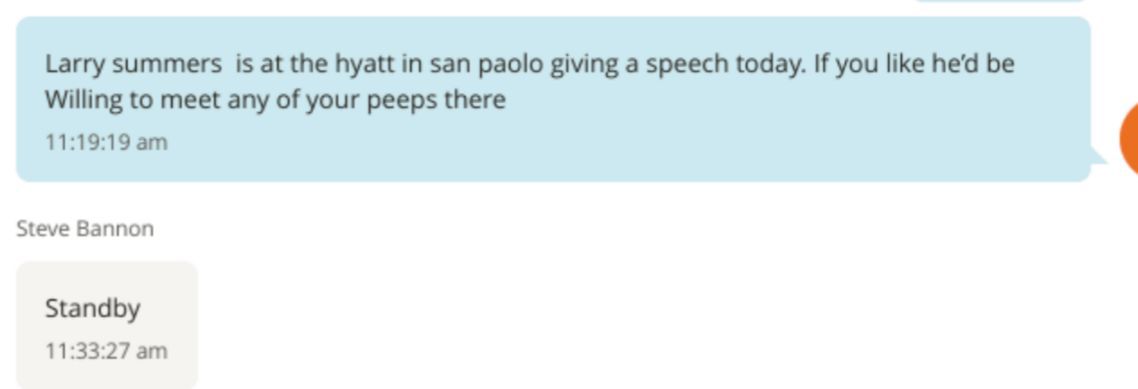 🇺🇸 Epstein texted Steve Bannon that Larry Summers is at the Hyatt in São Paulo giving a speech today and offered to meet any of your peeps.

Bannon replied with one word: “Standby.”

These guys all seem to know one another, anyone else seeing this too?

FILE SOURCE: EFTA01615703