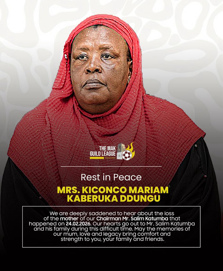 The Mak Guild League is deeply saddened to announce the passing of Mrs. Kiconco Mariam Kaberuka Ddungu.

The beloved mother of our Chairman, Mr. Salim Katumba, on 24.02.2026.

May the memories of her love and legacy bring comfort and strength to the family. Rest in Peace. Maama.