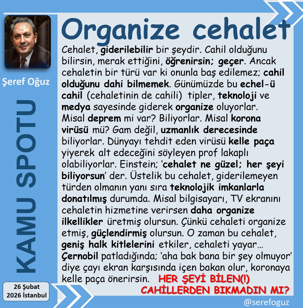 CEHALETİ YAYMA BİLİMİ
1-Gerçek cahil; bilmeyen değil,
2-Bilgiye ihtiyaç duymayandır.
3-Agnotoloji; şirketlerin,
4-Kişilerin menfaatleri gereği,
5-Nasıl yanlış bilgi yaydığını inceleyen bilgisizlik bilimidir.
#KamuSpotu #SerefOguz_KamuSpotu
#deprem #angotoloji #cehalet <a href="/serefoguz/">Şeref Oğuz</a>