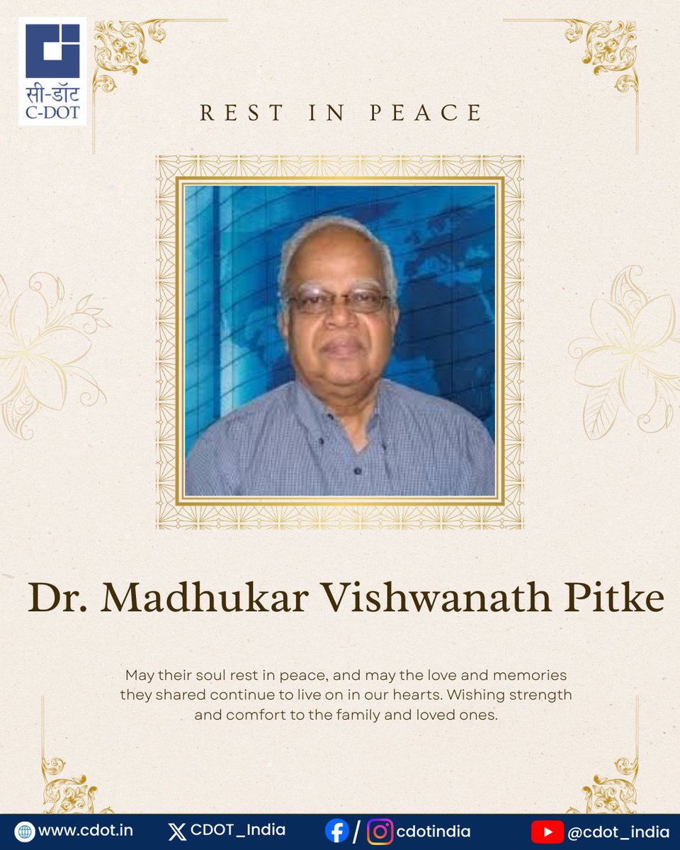 CDOT_India's tweet image. C-DOT deeply mourns the passing of Dr. Madhukar Vishwanath Pitke, one of the Founding Directors of @CDOT_India .

Dr. Pitke played a pivotal role in shaping the early vision and technological #foundations of the organization. His contribution to India’s #indigenous telecom