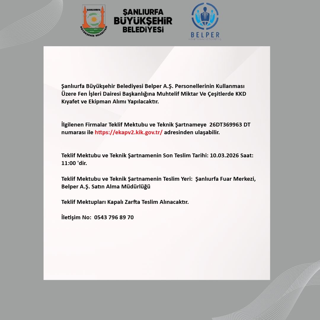 Şanlıurfa Büyükşehir Belediyesi Belper A.Ş Personellerinin Kullanması Üzere, Fen İşleri Dairesi Başkanlığına  Muhtelif Miktar Ve Çeşitlerde KKD Kıyafet ve Ekipman Alımı Yapılacaktır.

Teklif Mektubu ve Teknik Şartnamenin Teslim Yeri: Şanlıurfa Fuar Merkezi, Satın Alma Müdürlüğü.