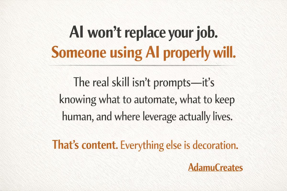 AdamuCreates's tweet photo. AI won’t replace your job.

Someone using AI properly will.

The real skill isn’t prompts—it’s knowing what to automate, what to keep human, and where leverage actually lives. https://t.co/CNpLHV6juN