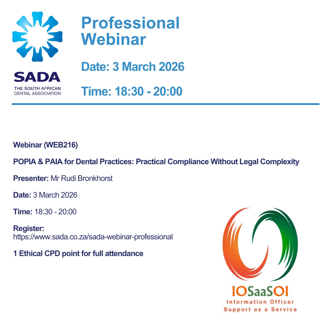 Webinar (WEB216)
POPIA &amp; PAIA for Dental Practices: Practical Compliance Without Legal Complexity
Presenter: Mr Rudi Bronkhorst
Date: 3 March 2026
Time: 18:30 - 20:00

1 Ethical CPD point for full attendance

Link: sada.co.za/sada-webinar-p…