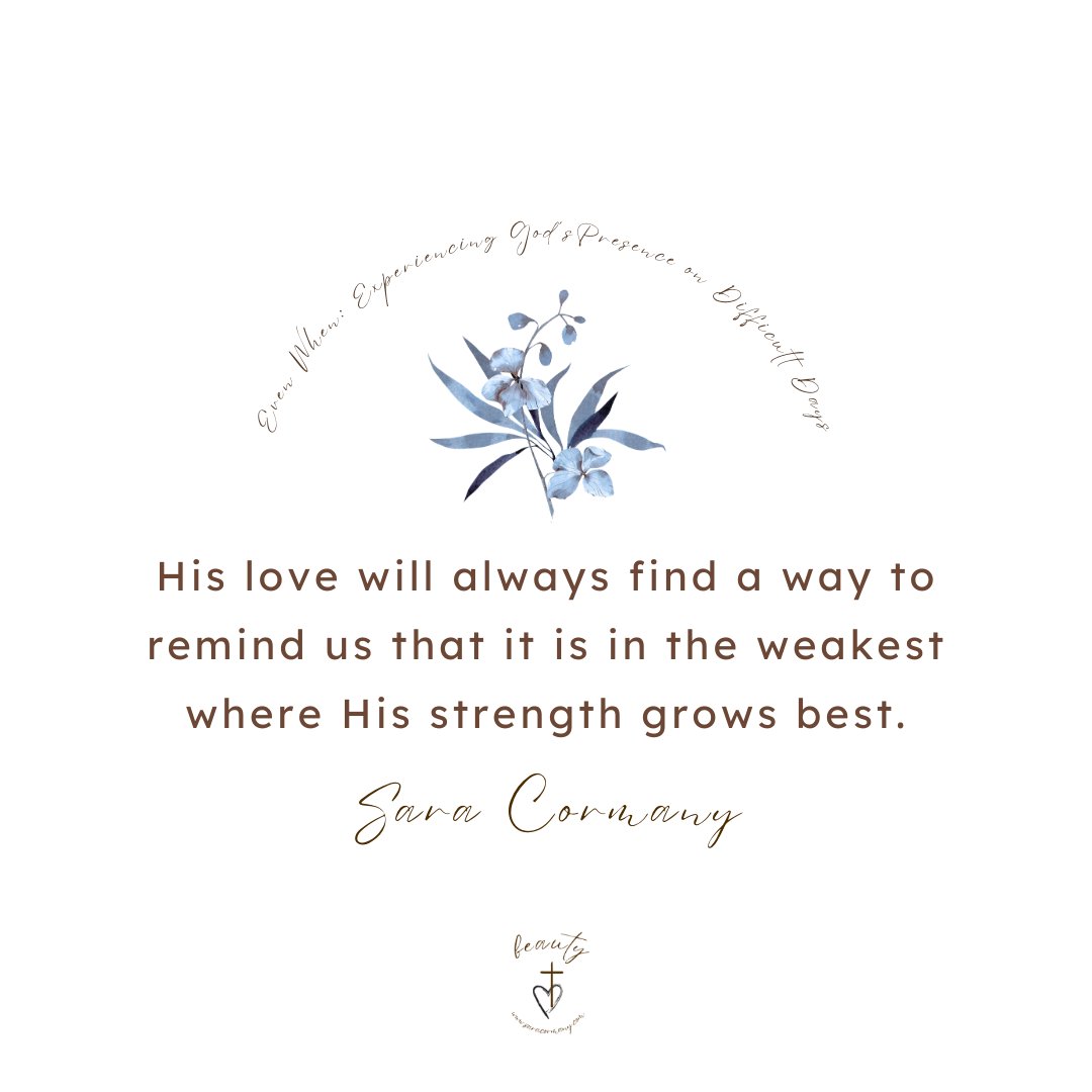 cormany_sara's tweet image. "His love will always find a way to remind us that it is in the weakest where His strength grows best." @cormany_sara #evenwhen #grace #weakness