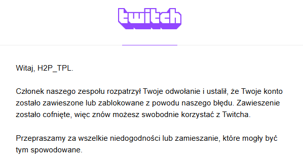 H2P_TPL's tweet photo. Wolność, kocham i rozumiem...
Odbanowali mnie, dzięki wszystkim za pomoc :gucioHappy:

@H2P_Gucio @cwiky__ @coteuu @OneEyeCat13 
@loczuk 

@TwitchSupport  @Twitch Dziękuję za szybką reakcję. :) https://t.co/RAo3w6qebi