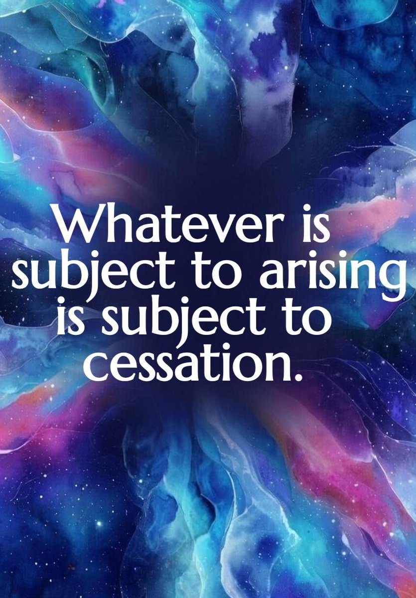Whatever is subject to arising
is subject to cessation.

#Pratītyasamutpāda  #dependentorigination