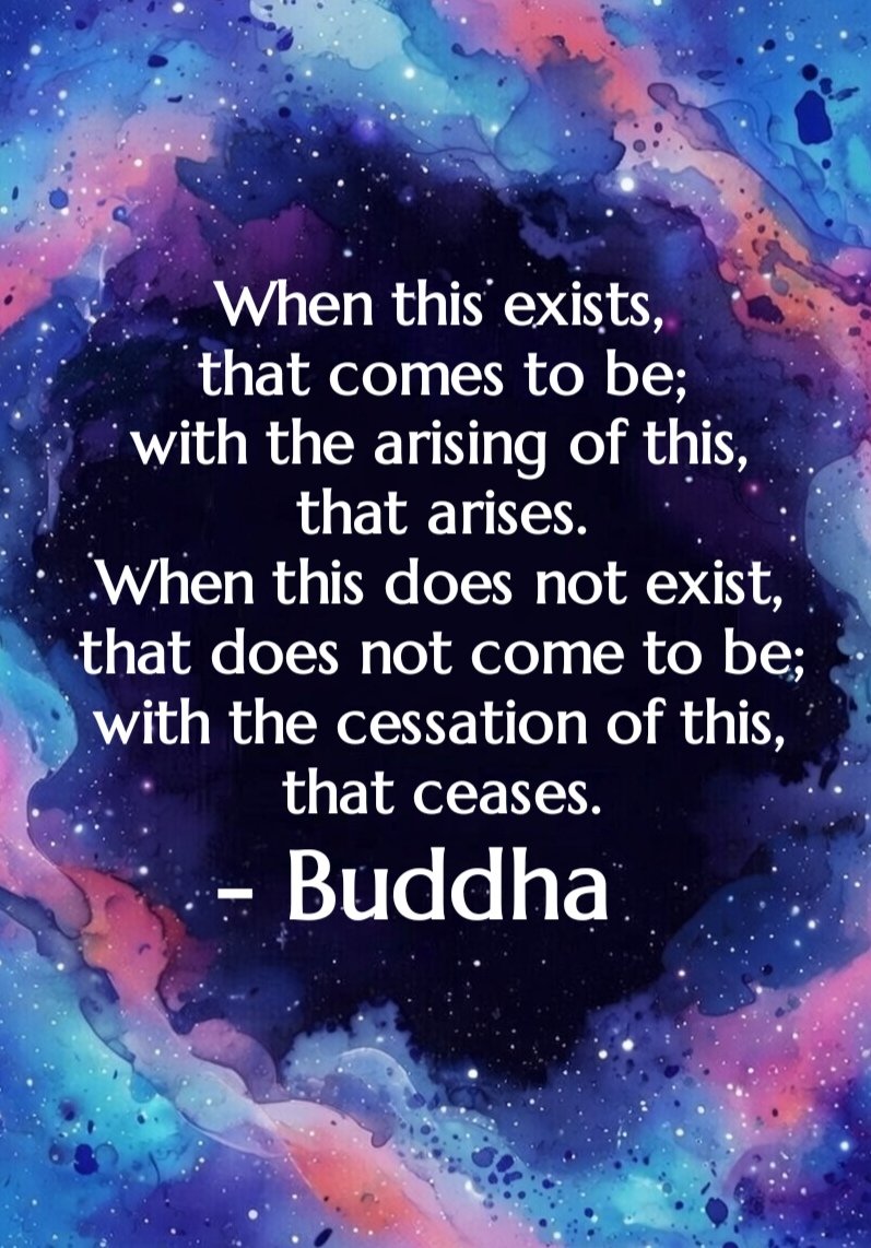 When this exists, that comes to be;
with the arising of this, that arises.
When this does not exist, that does not come to be;
with the cessation of this, that ceases.
- Buddha

#Pratītyasamutpāda #dependentorigination #duality #emptiness #Buddhistphilosophy #Buddhism #dualities