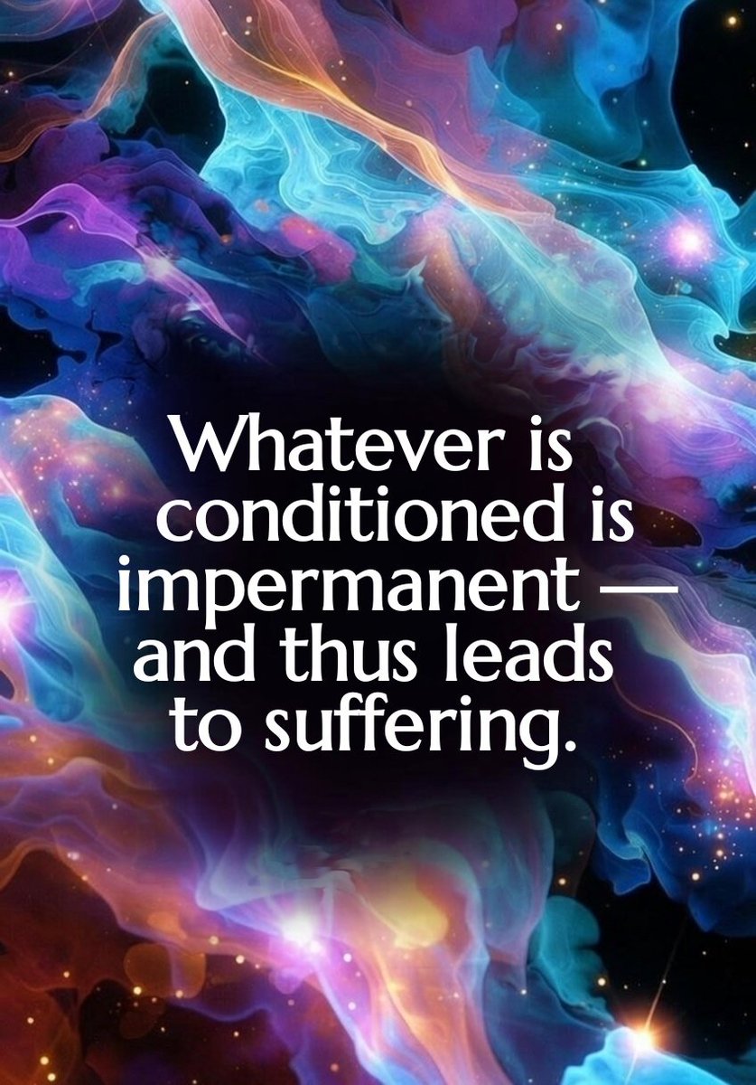 Whatever is conditioned is impermanent — and thus leads to suffering.

#Saṅkhata #Anicca #Dukkha