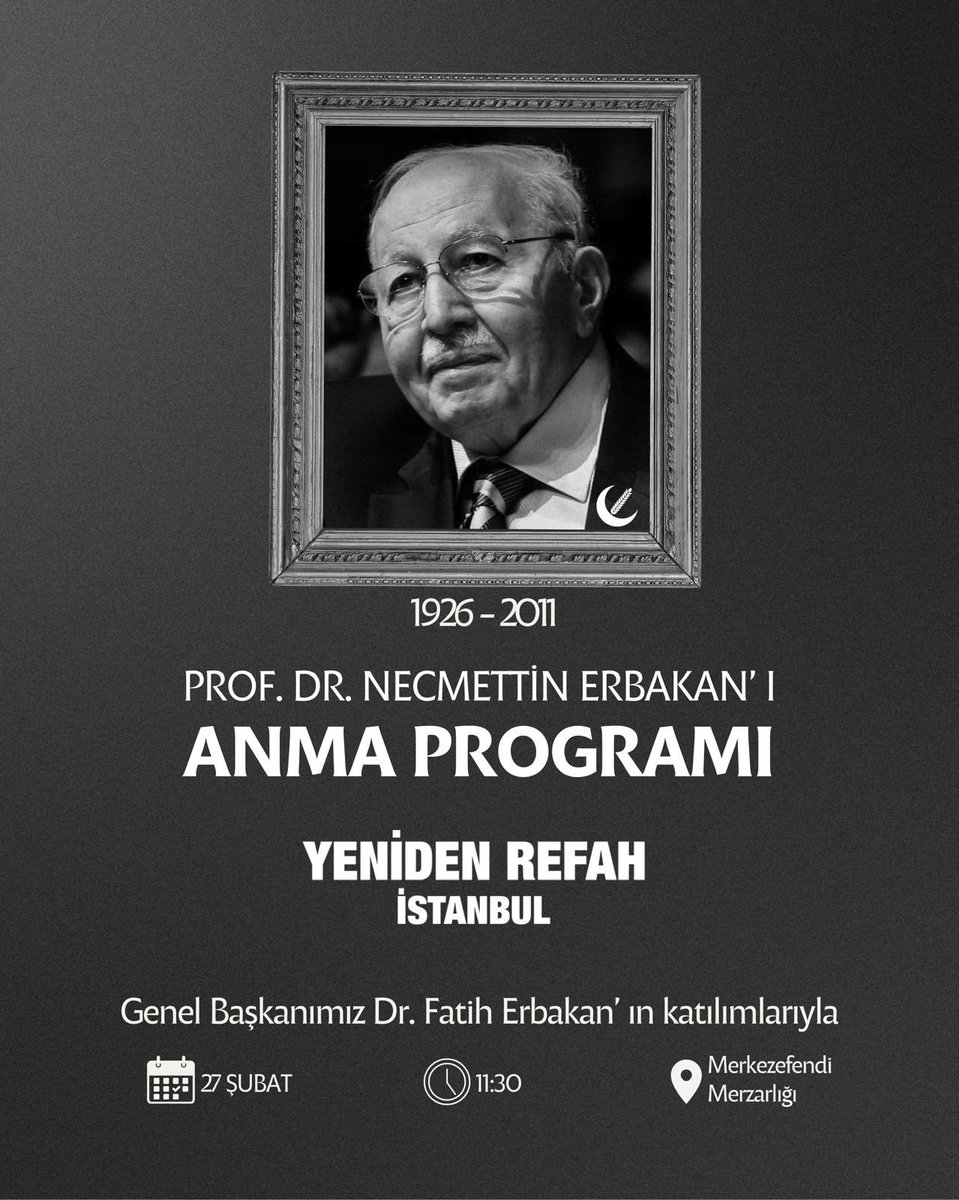 Vefatının yıl dönümünde Prof. Dr. Necmettin Erbakan’ı anma programımızı, Genel Başkanımız Dr. Fatih Erbakan’ın katılımlarıyla 27 Şubat Cuma günü (Yarın) saat 11.30’da Merkezefendi Mezarlığı’nda gerçekleştireceğiz.

🗓️ 27 Şubat Cuma
🕦 11.30
📍 Merkezefendi Mezarlığı, Zeytinburnu