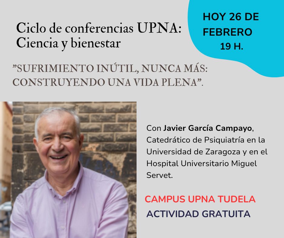Ciclo conferencias <a href="/UNavarra/">UPNA - Universidad</a> Ciencia y bienestar 
📌HOY 
19 h.
CAMPUS UPNA #Tudela  
𝐒𝐮𝐟𝐫𝐢𝐦𝐢𝐞𝐧𝐭𝐨 𝐢𝐧𝐮́𝐭𝐢𝐥 𝐧𝐮𝐧𝐜𝐚 𝐦𝐚́𝐬: 𝐂𝐨𝐧𝐬𝐭𝐫𝐮𝐲𝐞𝐧𝐝𝐨 𝐮𝐧𝐚 𝐯𝐢𝐝𝐚 𝐩𝐥𝐞𝐧𝐚 
Javier García Campayo Catedrático Psiquiatría Universidad Zaragoza 
#salud