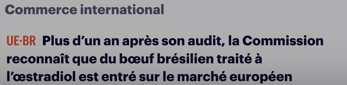 C'est absolument dingue et confirmé : un mois après la ratification de l'accord UE-Mercosur, la Commission UE reconnaît que du boeuf brésilien traité à l'oestradiol, une hormone de croissance qui provoque ou aggrave les cancers, est entré sur le marché européen

Stop ou encore ?