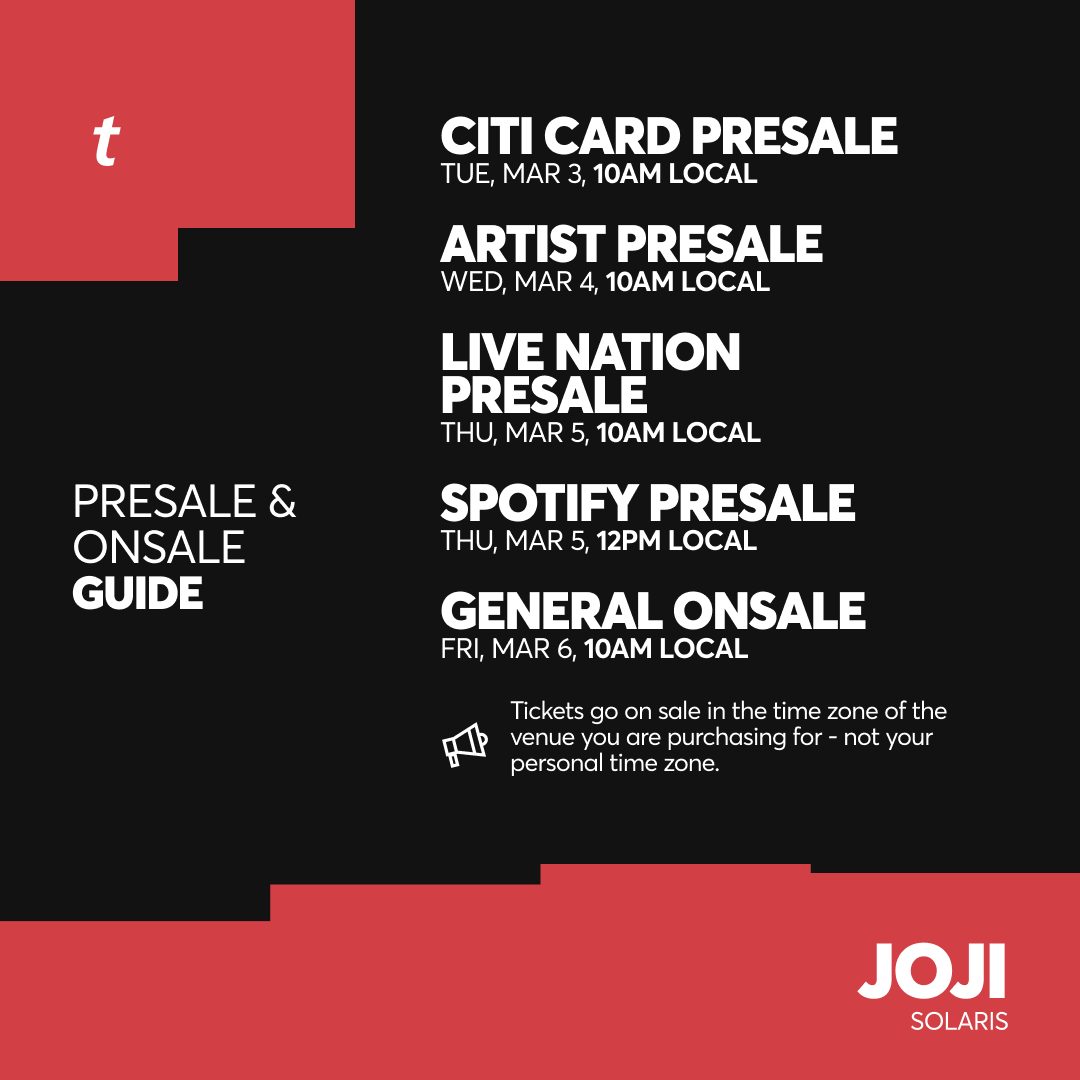 The SOLARIS tour is here. Catch <a href="/sushitrash/">JOJI</a> on the road later this year.

Sign up to join the Joji Artist Presale by Sun, Mar 1st at 11PM PT.

Here’s what to know so you’re ready when tickets drop.
More details here: livemu.sc/joji
